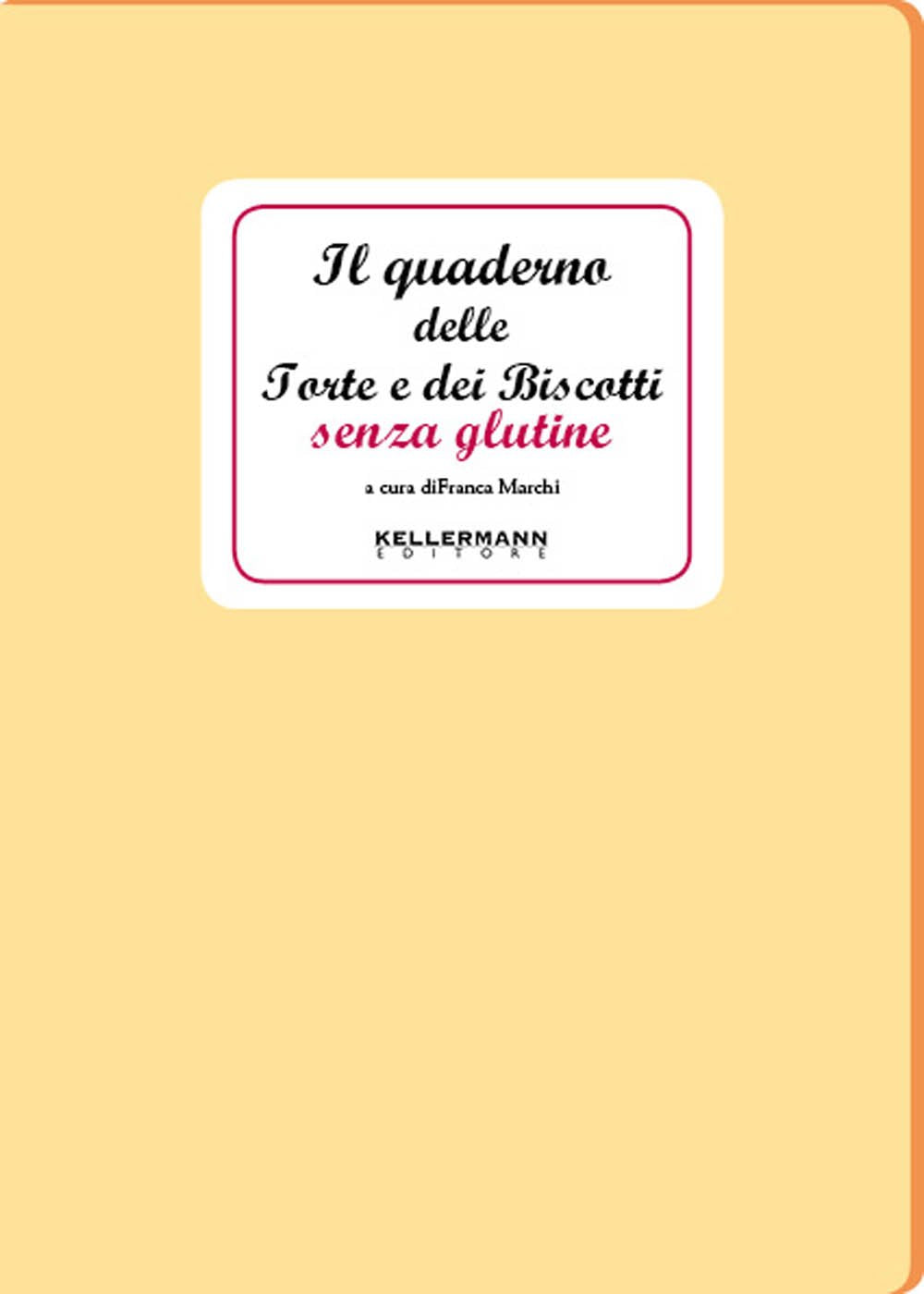 IL QUADERNO DELLE TORTE E DEI BISCOTTI SENZA GLUTINE