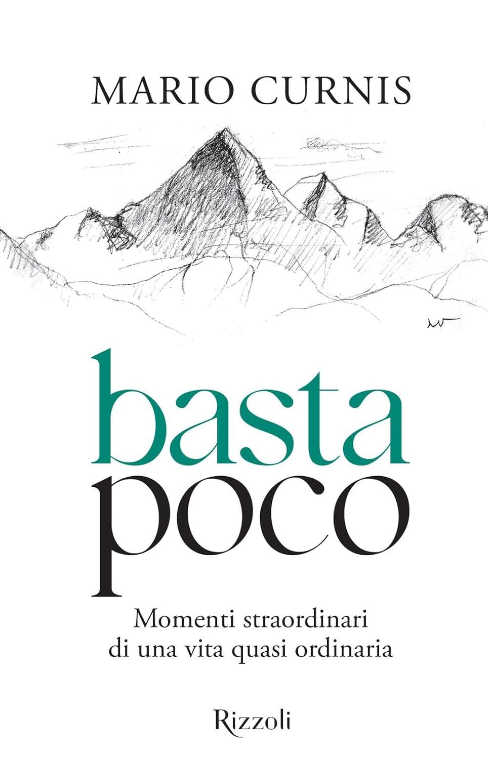 BASTA POCO. Momenti straordinari di una vita quasi ordinaria • Mario Curnis