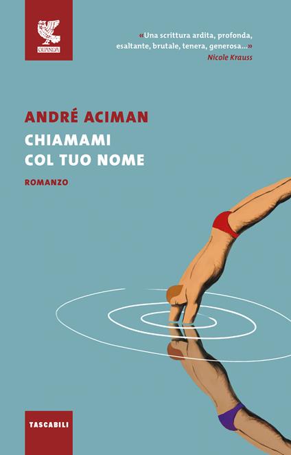 CHIAMAMI COL TUO NOME • André Aciman