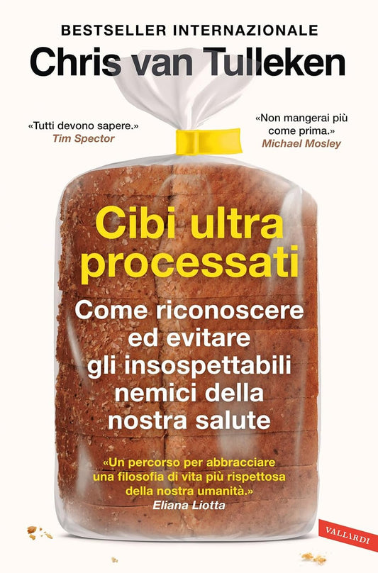 CIBI ULTRAPROCESSATI. Come riconoscere ed evitare gli insospettabili nemici della nostra salute • Chris Van Tulleken