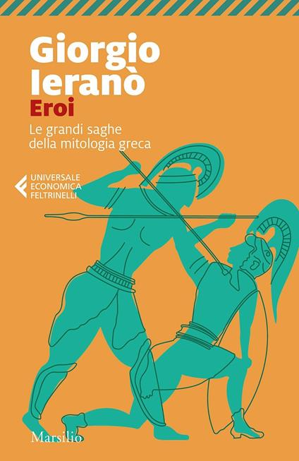 EROI. Le grandi saghe della mitologia greca • Giorgio Ieranò