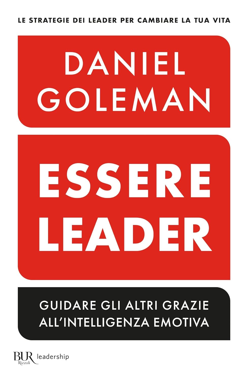 ESSERE LEADER: guidare gli altri grazie all'intelligenza emotiva • Daniel Goleman