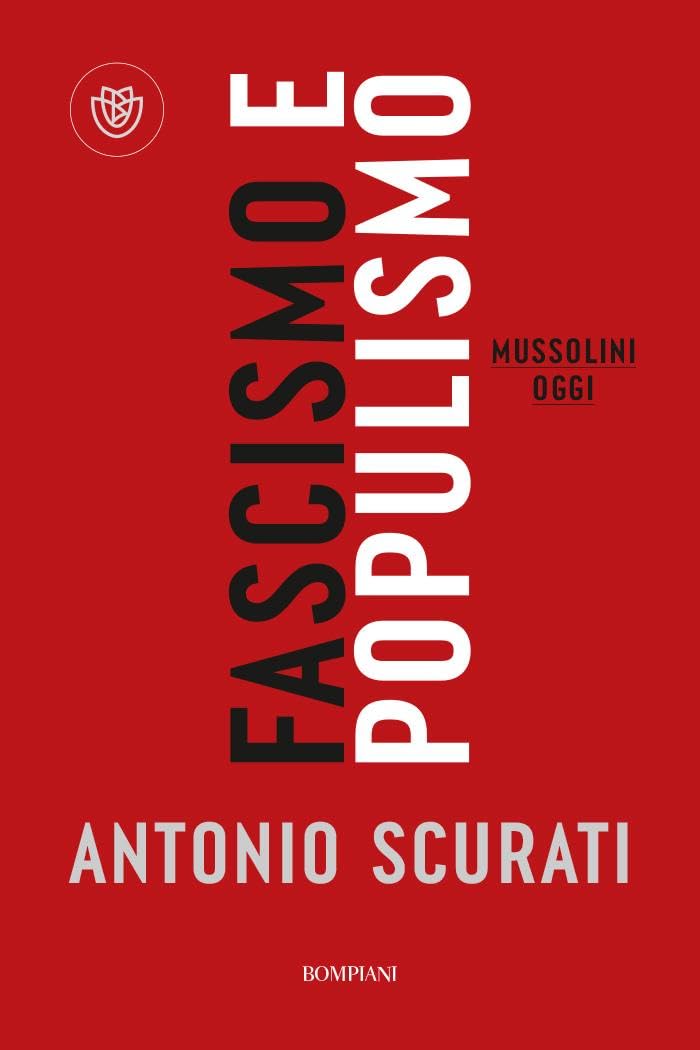 FASCISMO E POPULISMO • Antonio Scurati