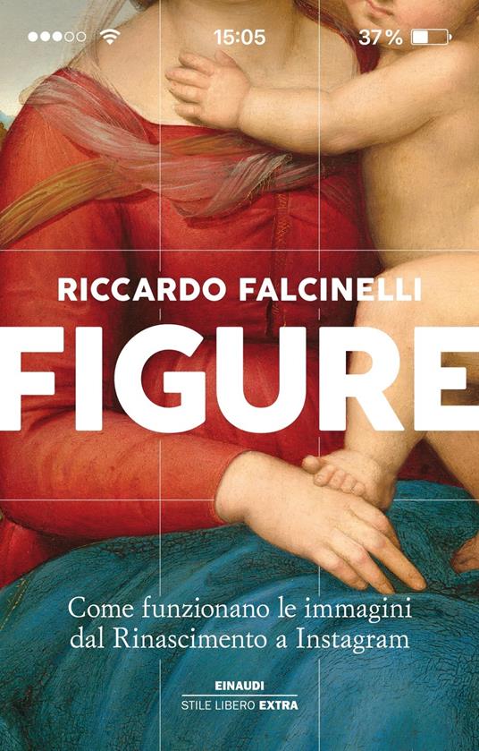 FIGURE. Come funzionano le immagini dal Rinascimento a Instagram • Riccardo Falcinelli