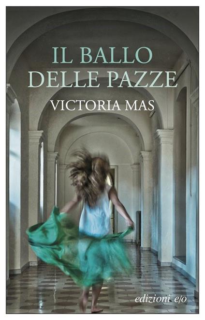 IL BALLO DELLE PAZZE • Victoria Mas