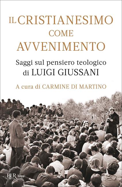 IL CRISTIANESIMO COME AVVENIMENTO. Saggi sul pensiero teologico di Luigi Giussani • Carmine Di Martino