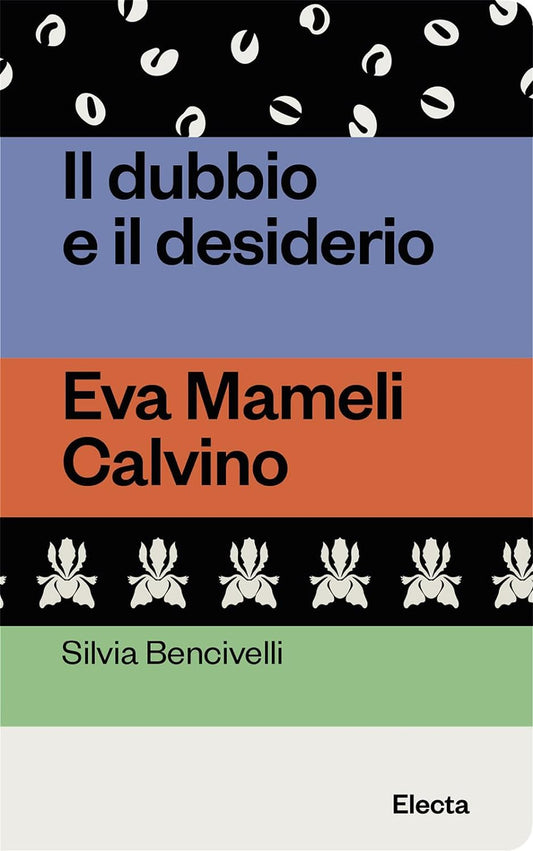 IL DUBBIO E IL DESIDERIO. Eva Mameli Calvino • Silvia Bencivelli