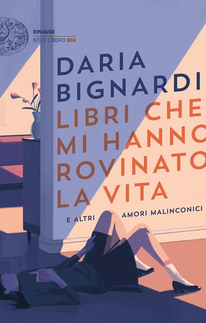 LIBRI CHE MI HANNO ROVINATO LA VITA e altri amori malinconici • Daria Bignardi