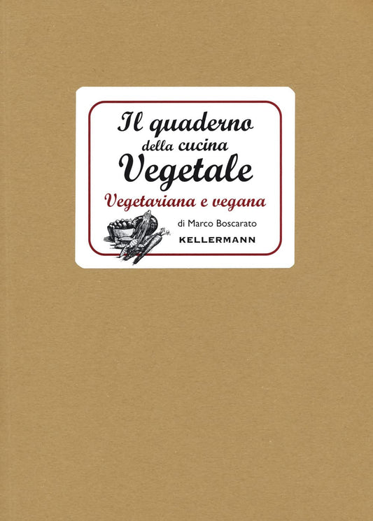 IL QUADERNO DELLA CUCINA VEGETALE. Piatti vegani e vegetariani • Marco Boscarato