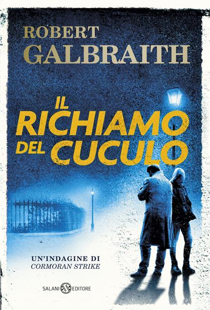 IL RICHIAMO DEL CUCULO. Un'indagine di Cormoran Strike • Robert Galbraith