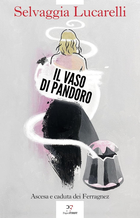 IL VASO DI PANDORO. Ascesa e caduta dei Ferragnez • Selvaggia Lucarelli