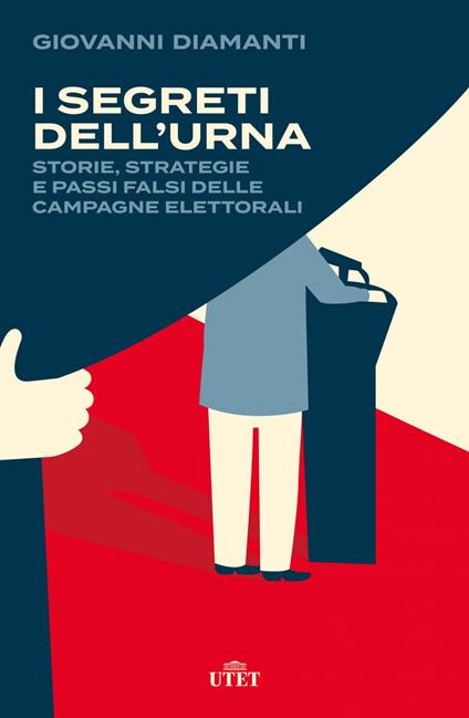 I SEGRETI DELL'URNA. Storie, strategie e passi falsi delle campagne elettorali • Giovanni Diamanti