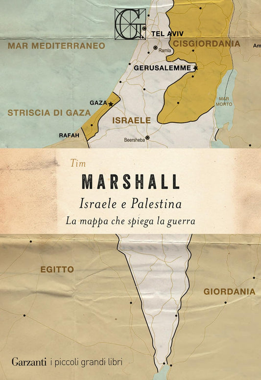 ISRAELE E PALESTINA. La mappa che spiega la guerra • Tim Marshall