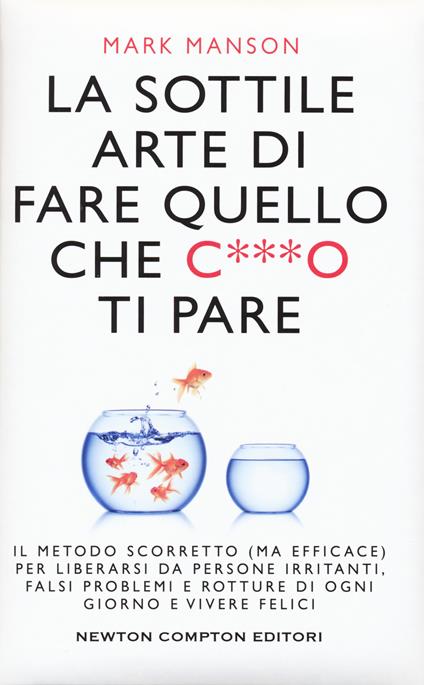 LA SOTTILE ARTE DI FARE QUELLO CHE C***O TI PARE • Mark Manson