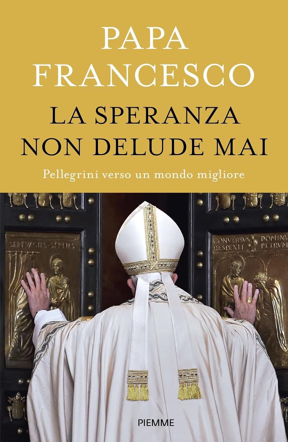 LA SPERANZA NON DELUDE MAI. Pellegrini verso un mondo migliore • Papa Francesco