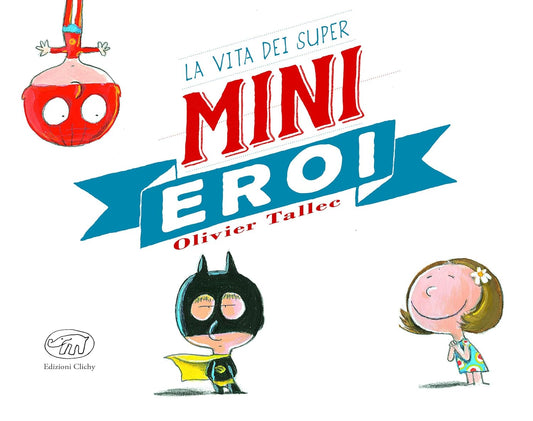 LA VITA DEI SUPER MINI EROI • Olivier Tallec