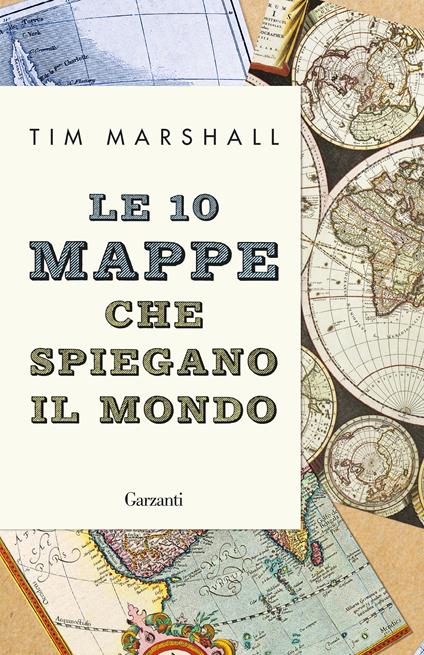 LE 10 MAPPE CHE SPIEGANO IL MONDO • Tim Marshall