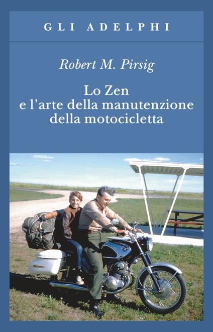 LO ZEN E L'ARTE DELLA MANUTENZIONE DELLA MOTOCICLETTA • Robert M. Pirsig