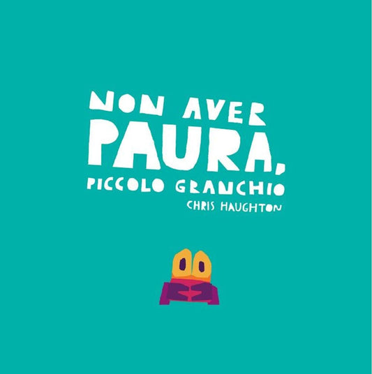 NON AVER PAURA, PICCOLO GRANCHIO • Chris Haughton