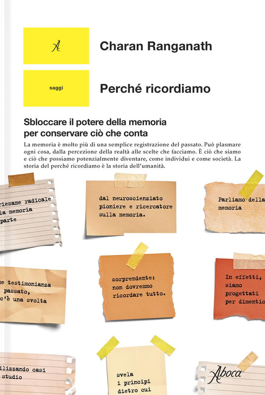 PERCHÉ RICORDIAMO. SBLOCCARE IL POTERE DELLA MEMORIA PER CONSERVARE CIÒ CHE CONTA • Charan Ranganath