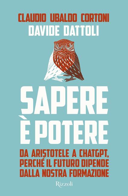 SAPERE È POTERE. Da Aristotele a Chatgpt, perché il futuro dipende dalla nostra formazione. • Claudio Ubaldo Cortoni