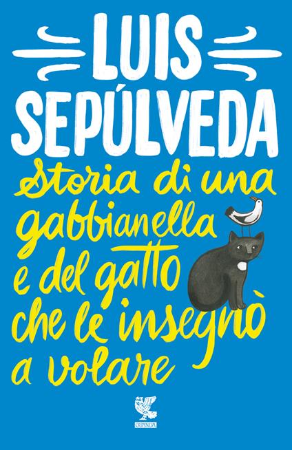 STORIA DI UNA GABBIANELLA E DEL GATTO CHE LE INSEGNÒ A VOLARE • Luis Sepúlveda