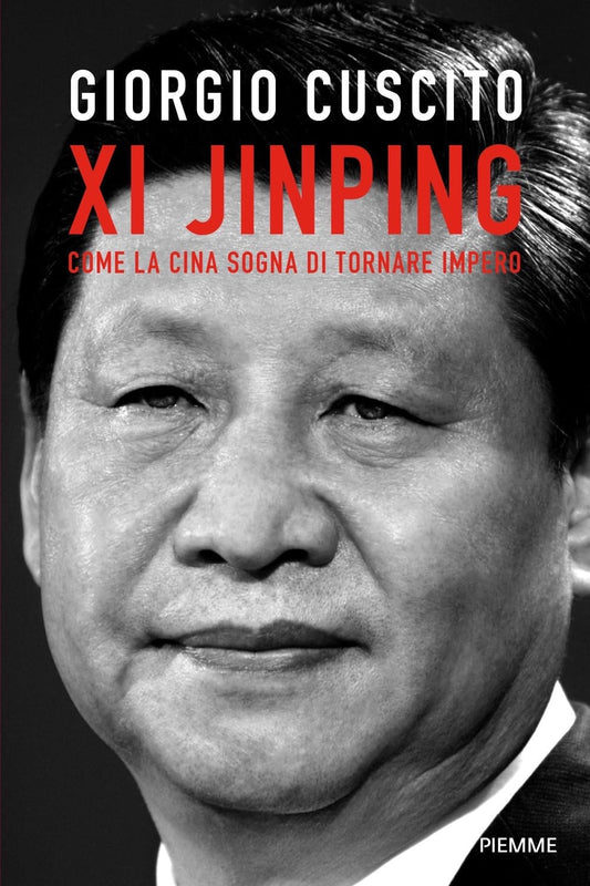 XI JINPING. Come la Cina sogna di tornare impero • Giorgio Cuscito